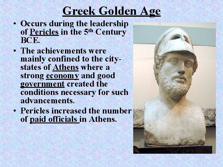Greek Golden Age • Occurs during the leadership of Pericles in the 5 th