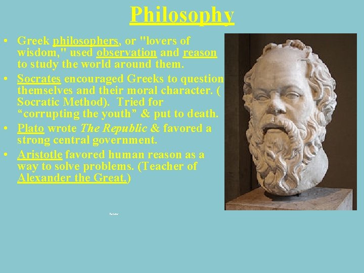 Philosophy • Greek philosophers, or "lovers of wisdom, " used observation and reason to