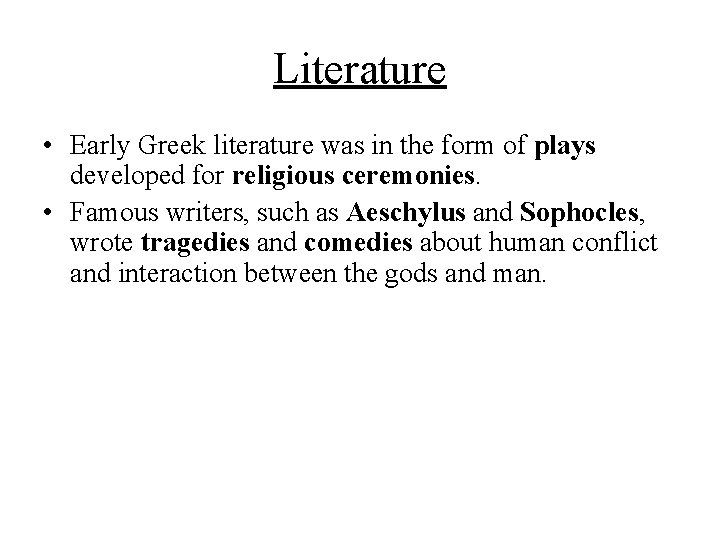 Literature • Early Greek literature was in the form of plays developed for religious