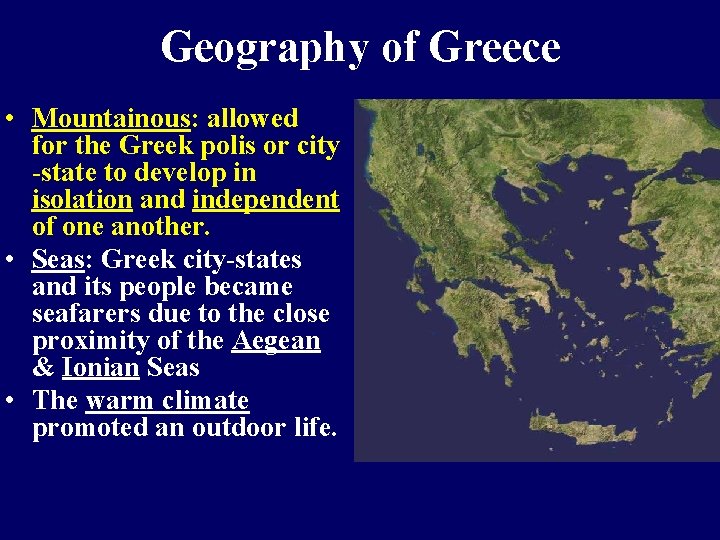 Geography of Greece • Mountainous: allowed for the Greek polis or city -state to