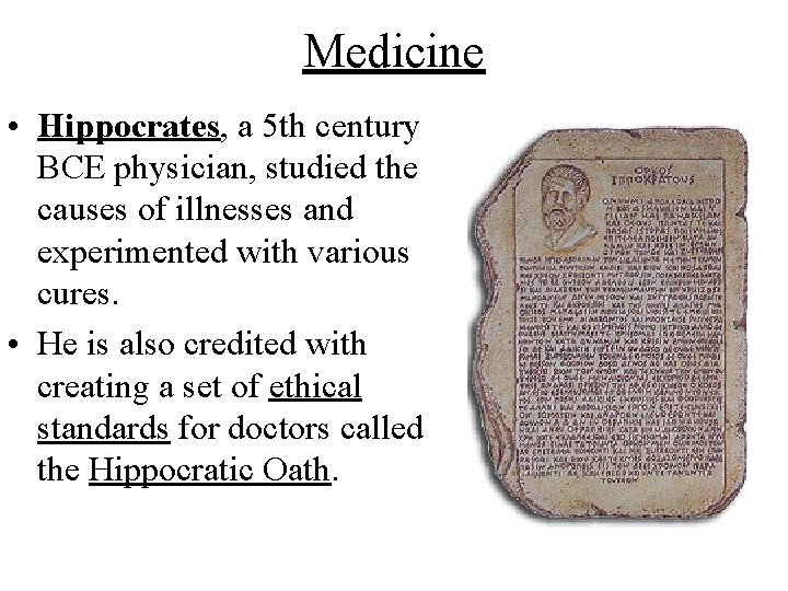 Medicine • Hippocrates, a 5 th century BCE physician, studied the causes of illnesses