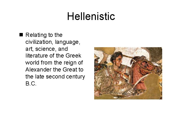 Hellenistic n Relating to the civilization, language, art, science, and literature of the Greek