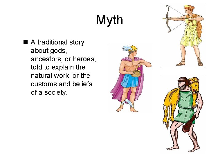 Myth n A traditional story about gods, ancestors, or heroes, told to explain the