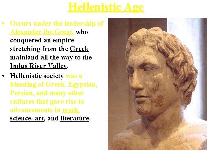Hellenistic Age • Occurs under the leadership of Alexander the Great, who conquered an