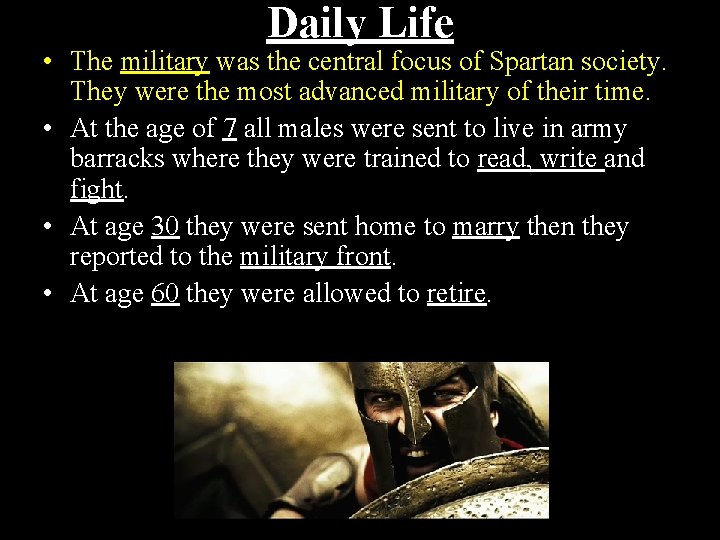 Daily Life • The military was the central focus of Spartan society. They were