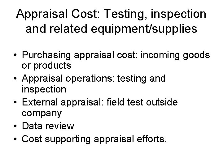 Appraisal Cost: Testing, inspection and related equipment/supplies • Purchasing appraisal cost: incoming goods or