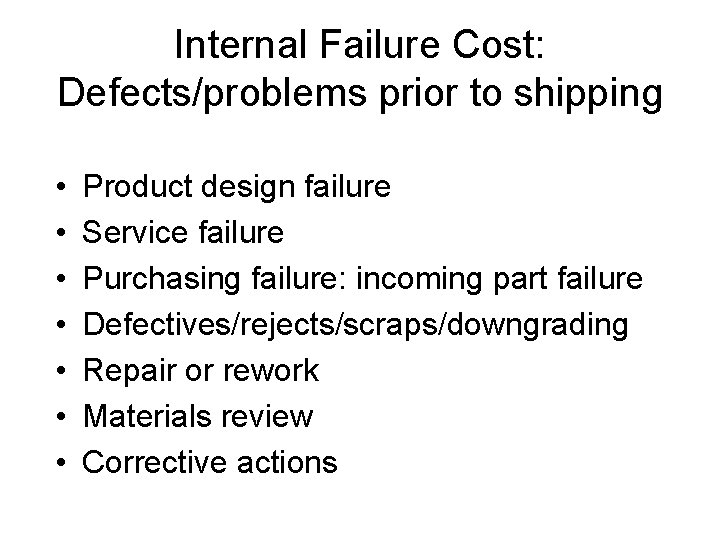 Internal Failure Cost: Defects/problems prior to shipping • • Product design failure Service failure