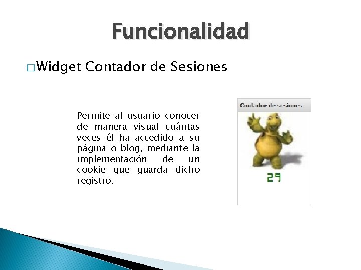 Funcionalidad � Widget Contador de Sesiones Permite al usuario conocer de manera visual cuántas