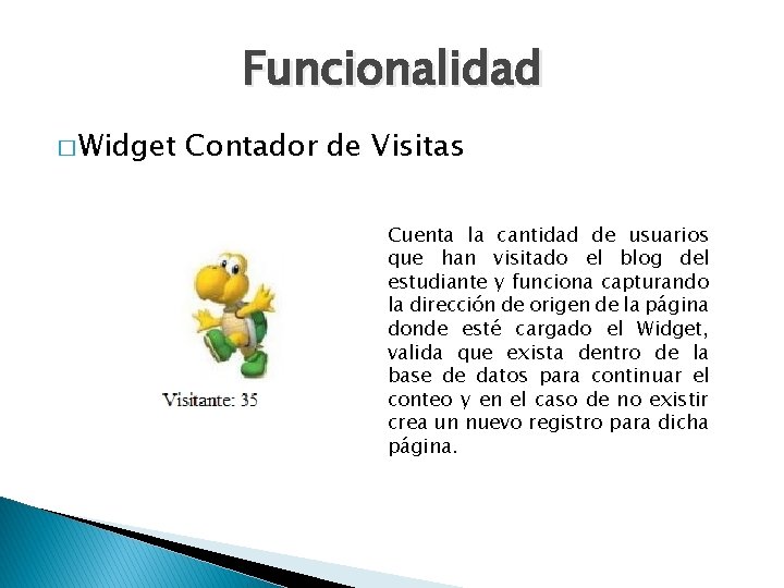 Funcionalidad � Widget Contador de Visitas Cuenta la cantidad de usuarios que han visitado