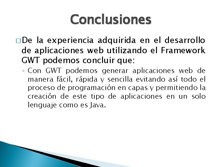 Conclusiones � De la experiencia adquirida en el desarrollo de aplicaciones web utilizando el