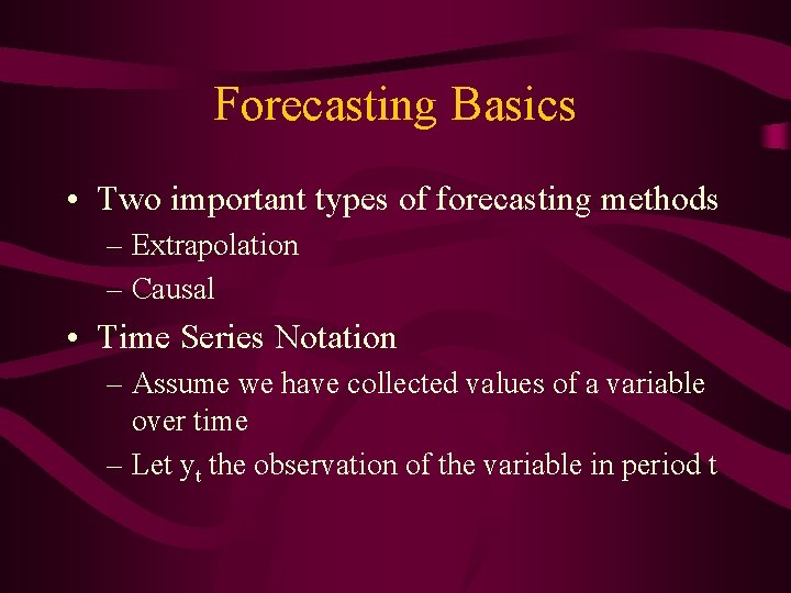 Forecasting Basics • Two important types of forecasting methods – Extrapolation – Causal •