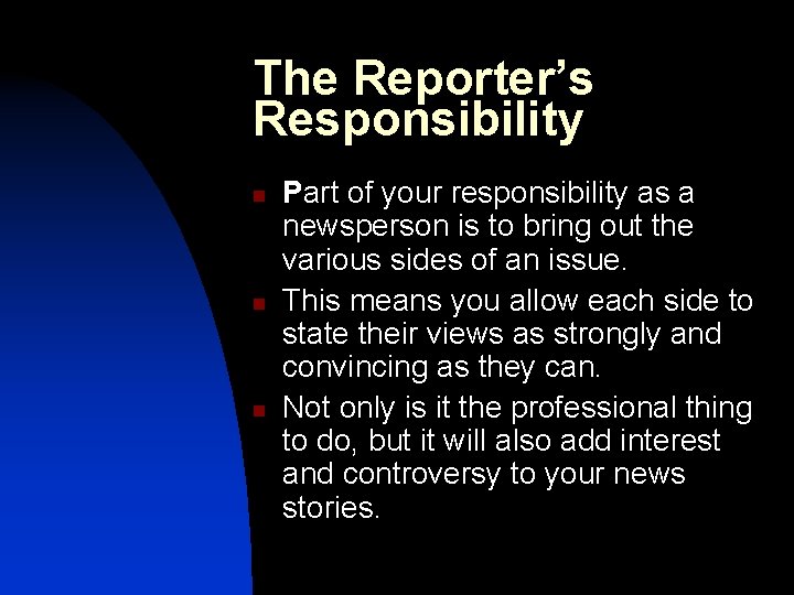 The Reporter’s Responsibility n n n Part of your responsibility as a newsperson is