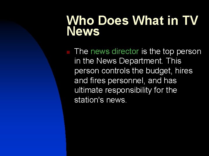Who Does What in TV News n The news director is the top person