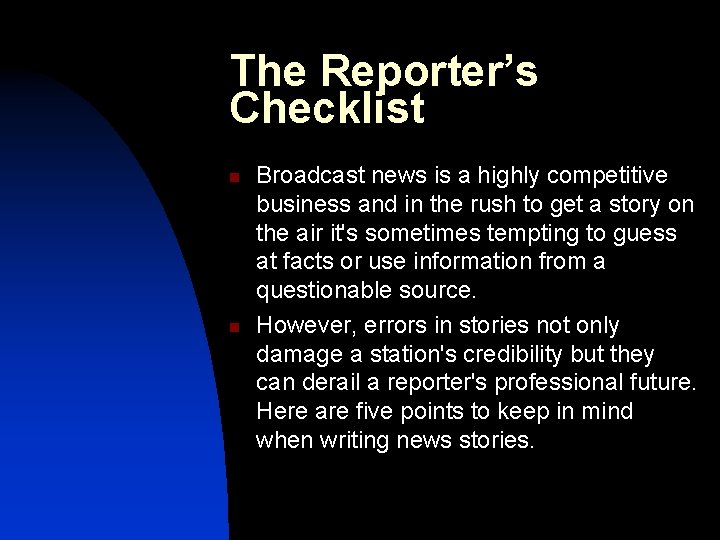 The Reporter’s Checklist n n Broadcast news is a highly competitive business and in