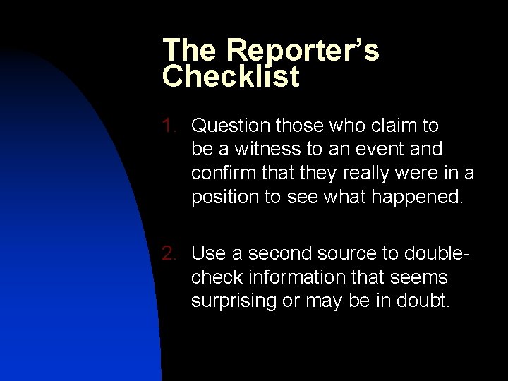 The Reporter’s Checklist 1. Question those who claim to be a witness to an