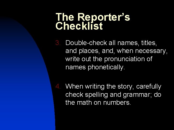 The Reporter’s Checklist 3. Double-check all names, titles, and places, and, when necessary, write