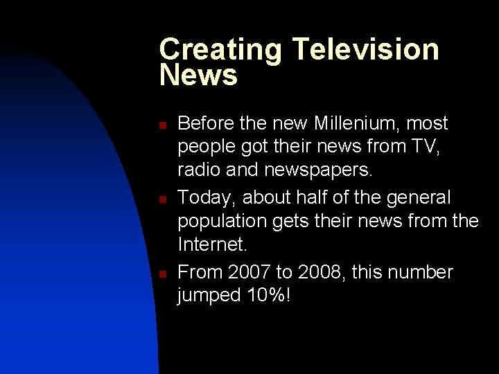 Creating Television News n n n Before the new Millenium, most people got their