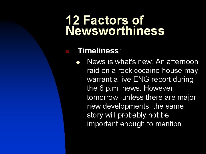 12 Factors of Newsworthiness n Timeliness: u News is what's new. An afternoon raid