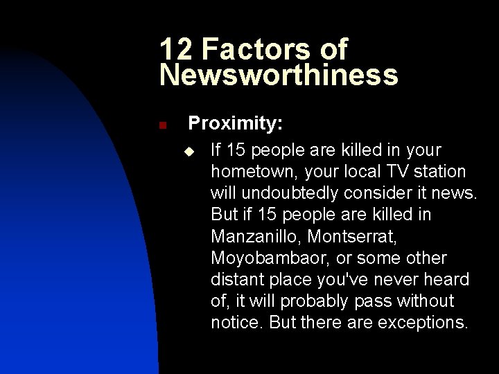 12 Factors of Newsworthiness n Proximity: u If 15 people are killed in your