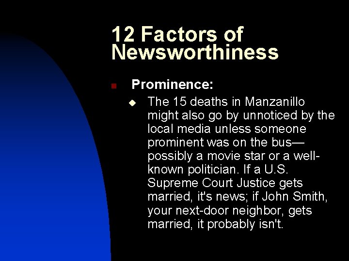 12 Factors of Newsworthiness n Prominence: u The 15 deaths in Manzanillo might also