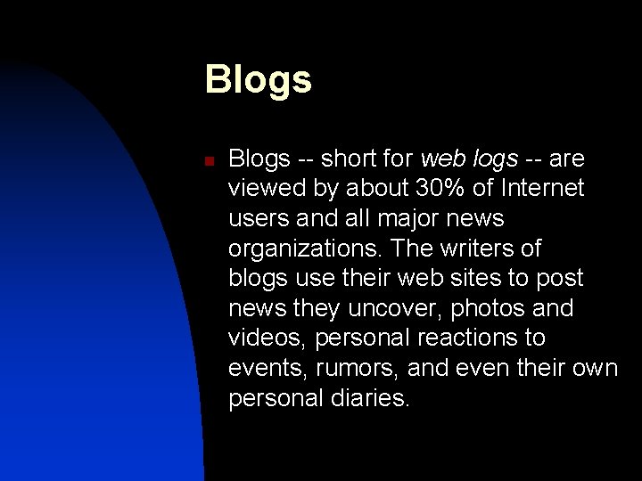 Blogs n Blogs -- short for web logs -- are viewed by about 30%