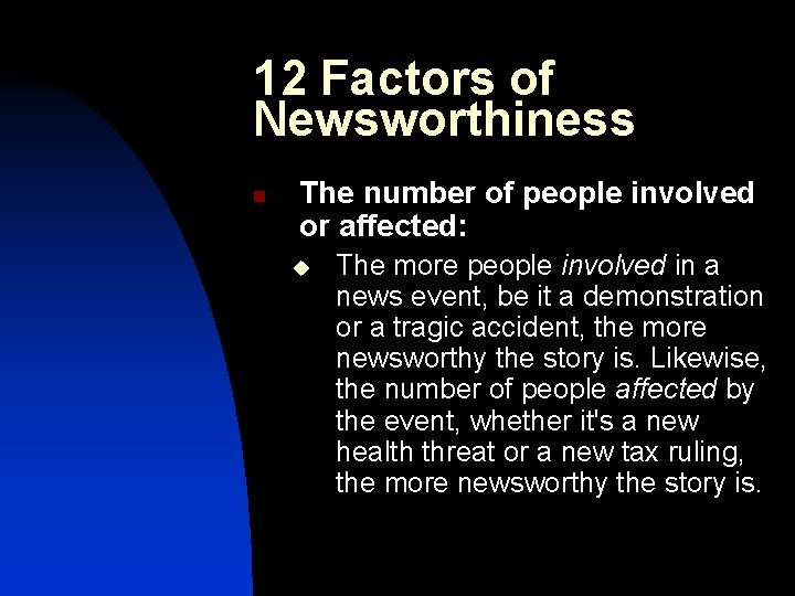 12 Factors of Newsworthiness n The number of people involved or affected: u The