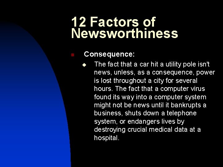 12 Factors of Newsworthiness n Consequence: u The fact that a car hit a
