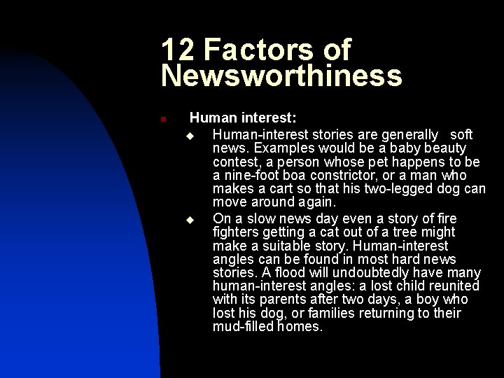 12 Factors of Newsworthiness n Human interest: u Human-interest stories are generally soft news.