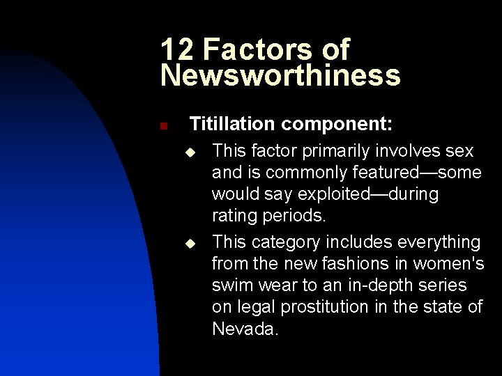 12 Factors of Newsworthiness n Titillation component: u u This factor primarily involves sex