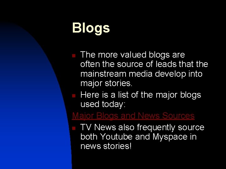 Blogs The more valued blogs are often the source of leads that the mainstream