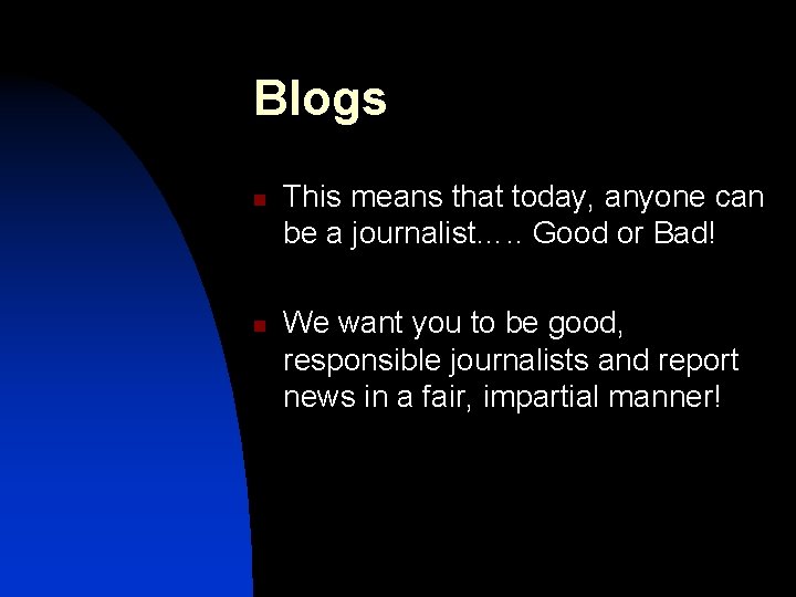 Blogs n n This means that today, anyone can be a journalist…. . Good