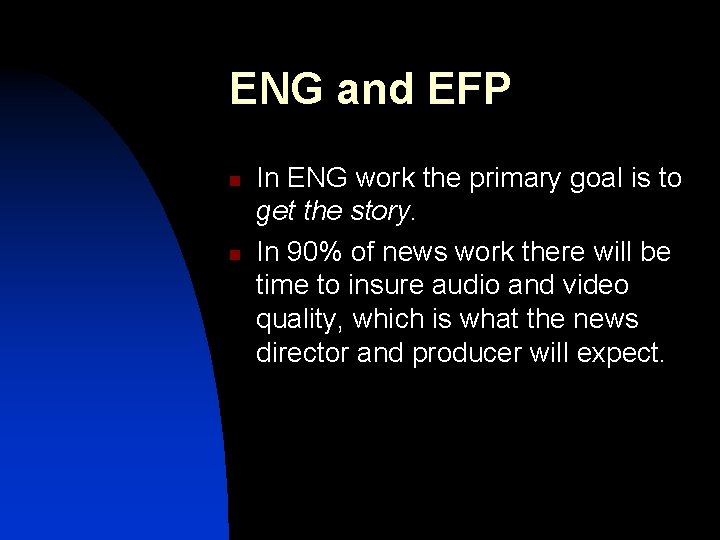 ENG and EFP n n In ENG work the primary goal is to get