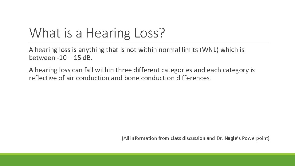 What is a Hearing Loss? A hearing loss is anything that is not within