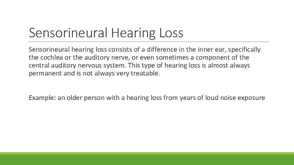 Sensorineural Hearing Loss Sensorineural hearing loss consists of a difference in the inner ear,