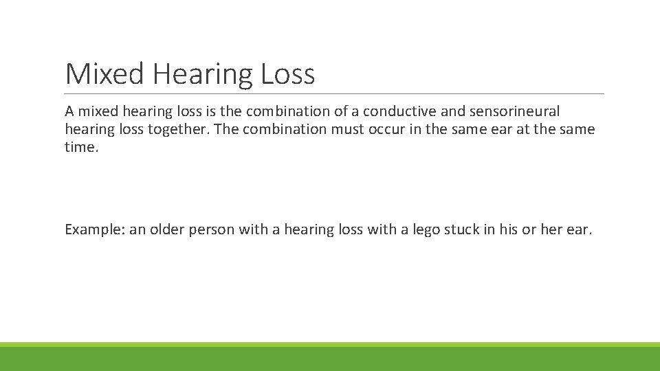 Mixed Hearing Loss A mixed hearing loss is the combination of a conductive and