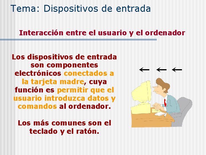 Tema: Dispositivos de entrada Interacción entre el usuario y el ordenador Los dispositivos de