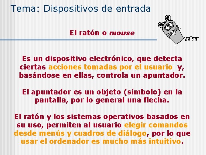 Tema: Dispositivos de entrada El ratón o mouse Es un dispositivo electrónico, que detecta