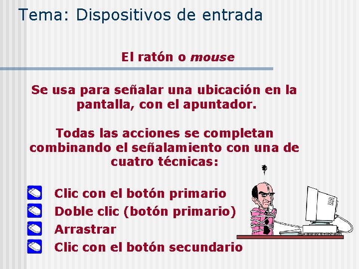 Tema: Dispositivos de entrada El ratón o mouse Se usa para señalar una ubicación