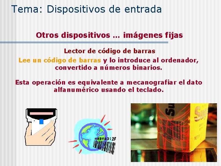 Tema: Dispositivos de entrada Otros dispositivos … imágenes fijas Lector de código de barras