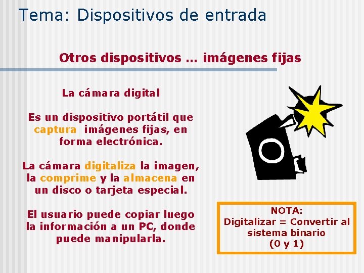 Tema: Dispositivos de entrada Otros dispositivos … imágenes fijas La cámara digital Es un