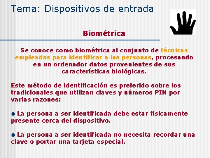 Tema: Dispositivos de entrada Biométrica Se conoce como biométrica al conjunto de técnicas empleadas