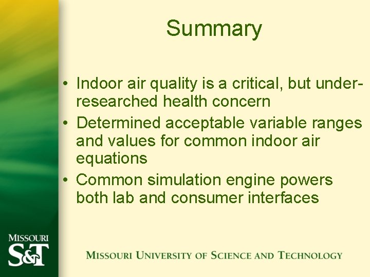 Summary • Indoor air quality is a critical, but underresearched health concern • Determined