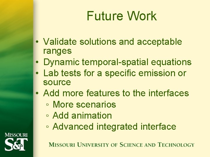 Future Work • Validate solutions and acceptable ranges • Dynamic temporal-spatial equations • Lab