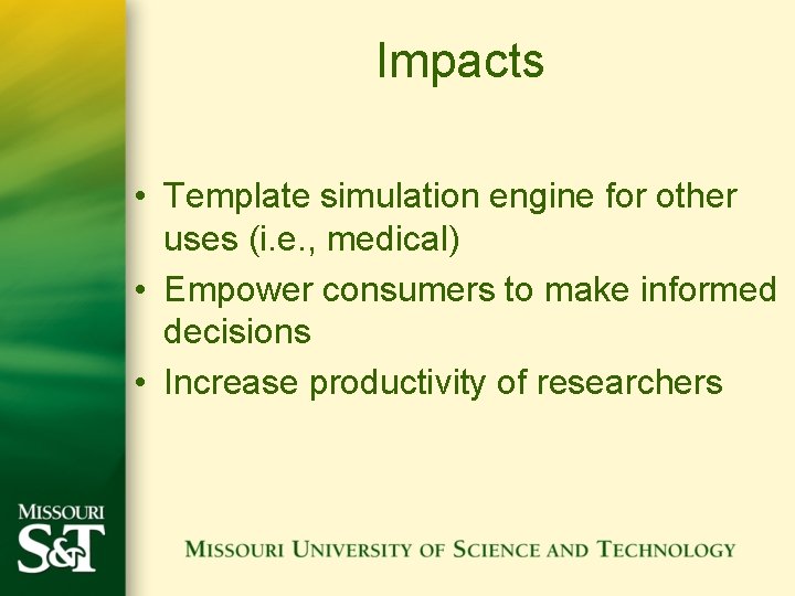 Impacts • Template simulation engine for other uses (i. e. , medical) • Empower