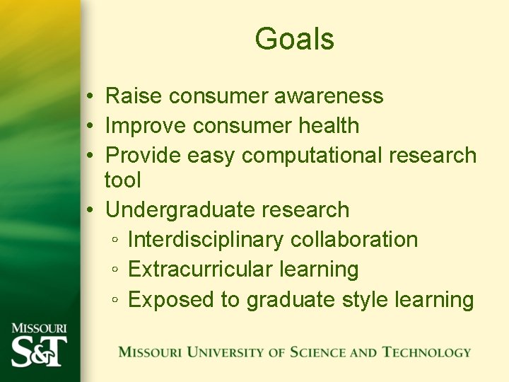 Goals • Raise consumer awareness • Improve consumer health • Provide easy computational research