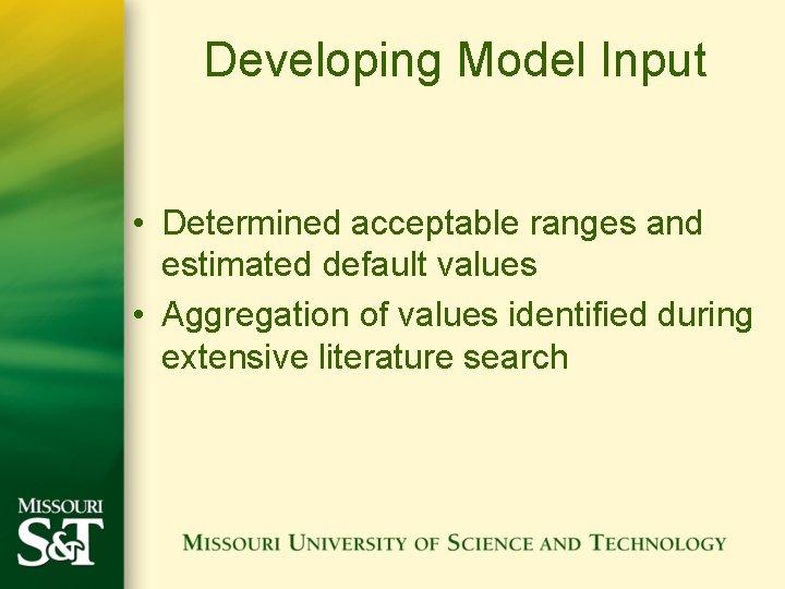 Developing Model Input • Determined acceptable ranges and estimated default values • Aggregation of