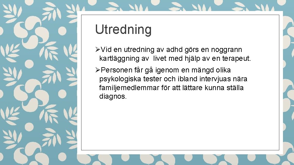 Utredning ØVid en utredning av adhd görs en noggrann kartläggning av livet med hjälp