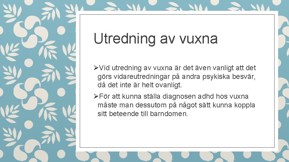 Utredning av vuxna ØVid utredning av vuxna är det även vanligt att det görs