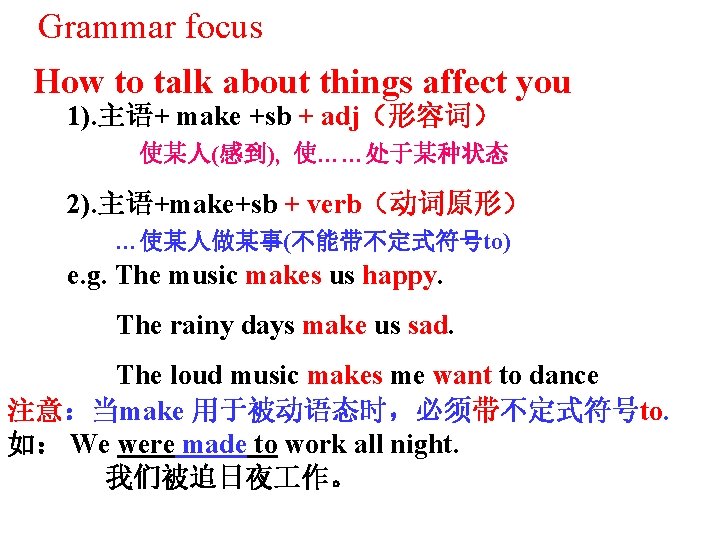 Grammar focus How to talk about things affect you 1). 主语+ make +sb +