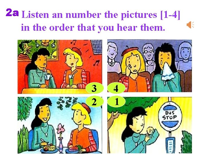 2 a Listen an number the pictures [1 -4] in the order that you